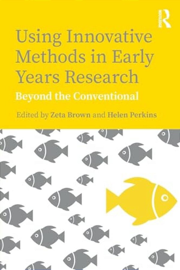 Using Innovative Methods In Early Years Research: Beyond The Conventional-..