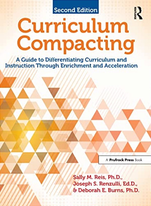 Curriculum Compacting: A Guide To Differentiating Curriculum And Instruction Through Enrichment And Acceleration-..