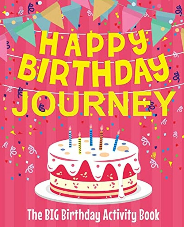 Happy Birthday Journey - The Big Birthday Activity Book: Personalized Children's Activity Book-..
