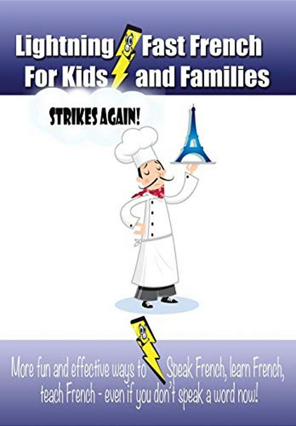 Lightning-Fast French For Kids And Families Strikes Again!: More Fun Ways To Learn French, Speak French, And Teach Kids French - Even If You Don't Spe-..