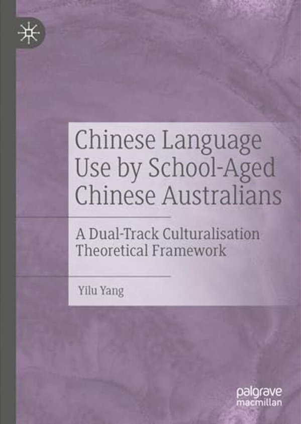 Chinese Language Use By School-Aged Chinese Australians: A Dual-Track Culturalisation Theoretical Framework-..
