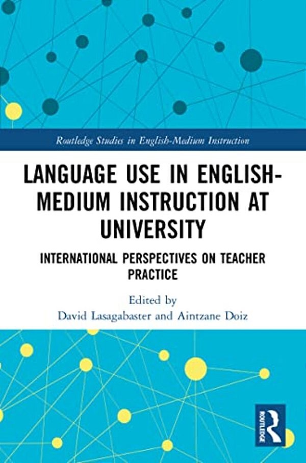 Language Use In English-Medium Instruction At University: International Perspectives On Teacher Practice-..