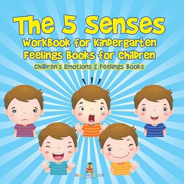 The 5 Senses Workbook For Kindergarten - Feelings Books For Children Children's Emotions & Feelings Books-..