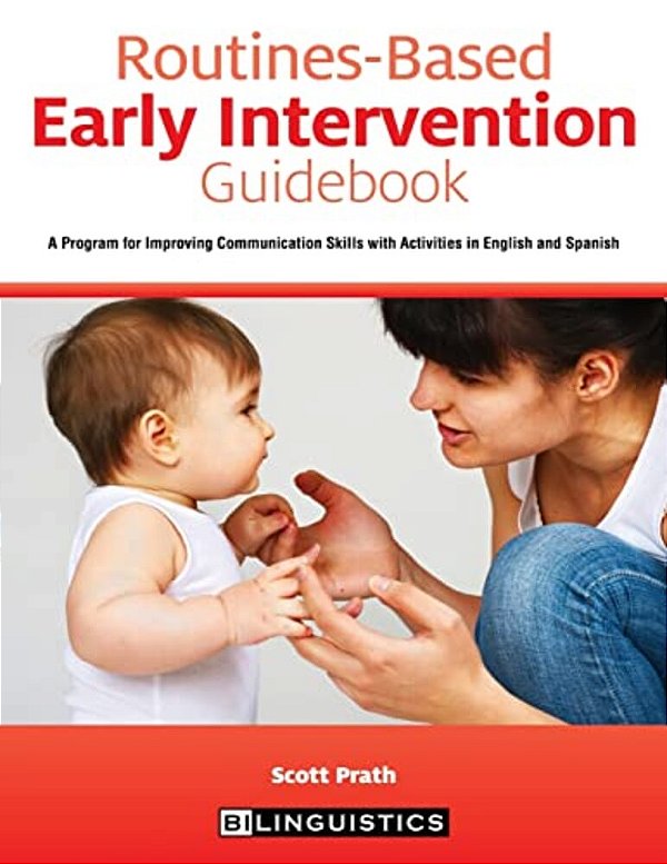 Routines-Based Early Intervention Guidebook: A Program For Improving Communication Skills With Activities In English And Spanish-..