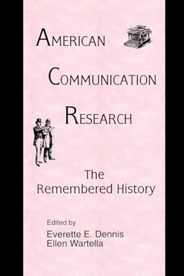 American Communication Research: The Remembered History-..