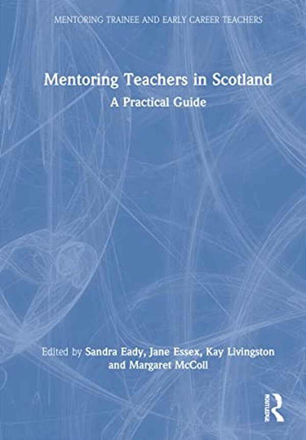 Mentoring Teachers In Scotland: A Practical Guide-..