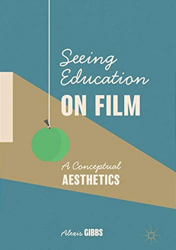 Seeing Education On Film: A Conceptual Aesthetics-..
