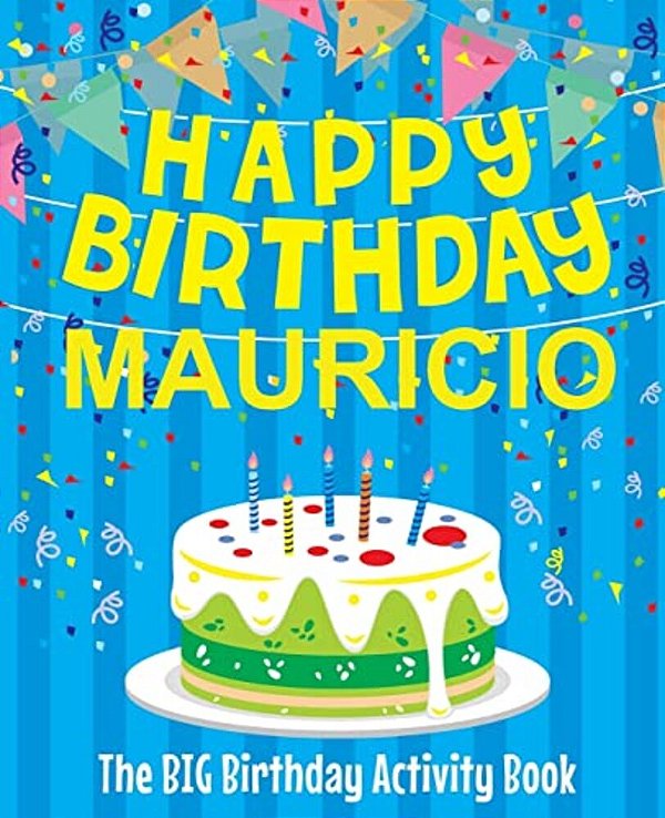 Happy Birthday Mauricio - The Big Birthday Activity Book: Personalized Children's Activity Book-..
