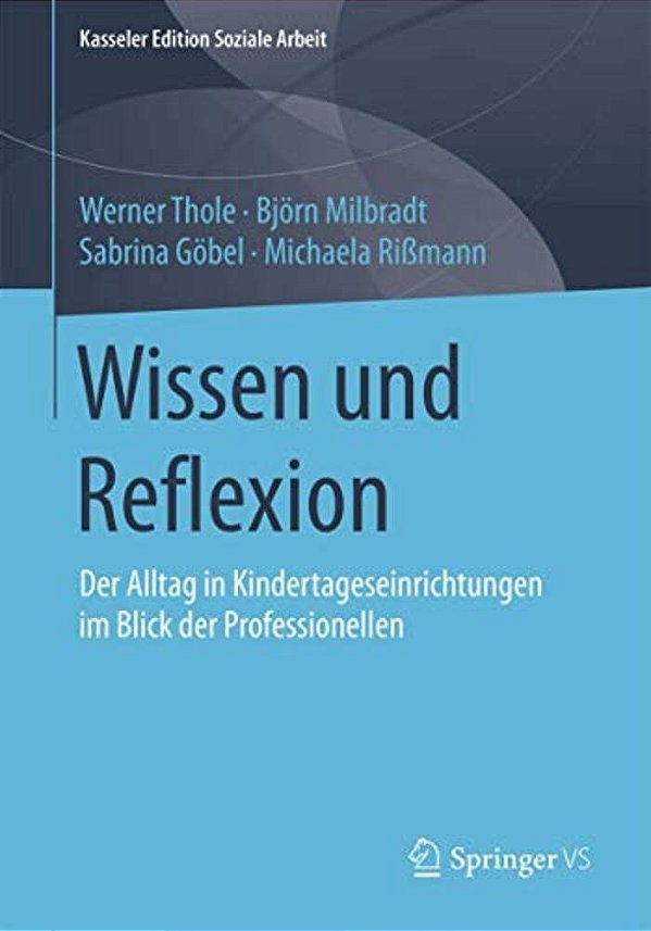 Wissen Und Reflexion: Der Alltag In Kindertageseinrichtungen Im Blick Der Professionellen-..