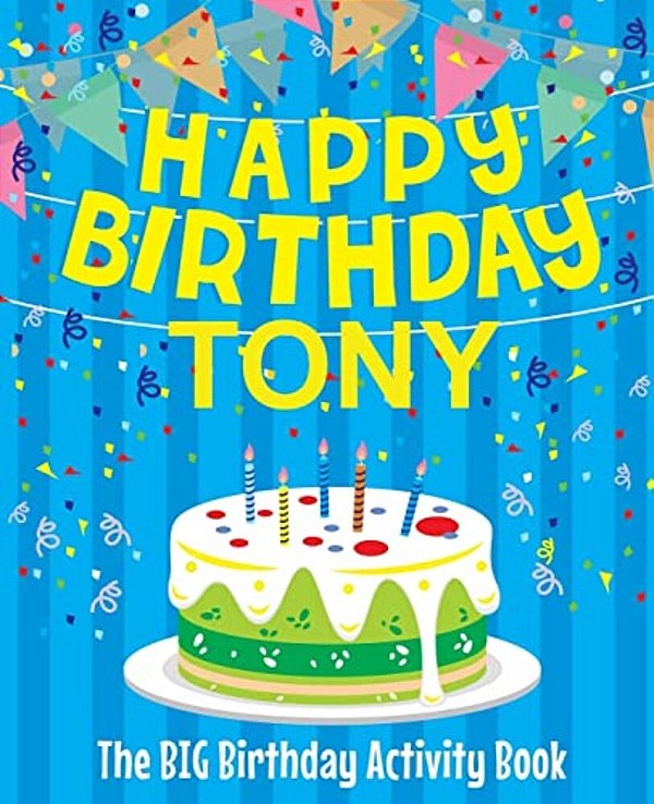 Happy Birthday Tony - The Big Birthday Activity Book: (Personalized Children's Activity Book)-..