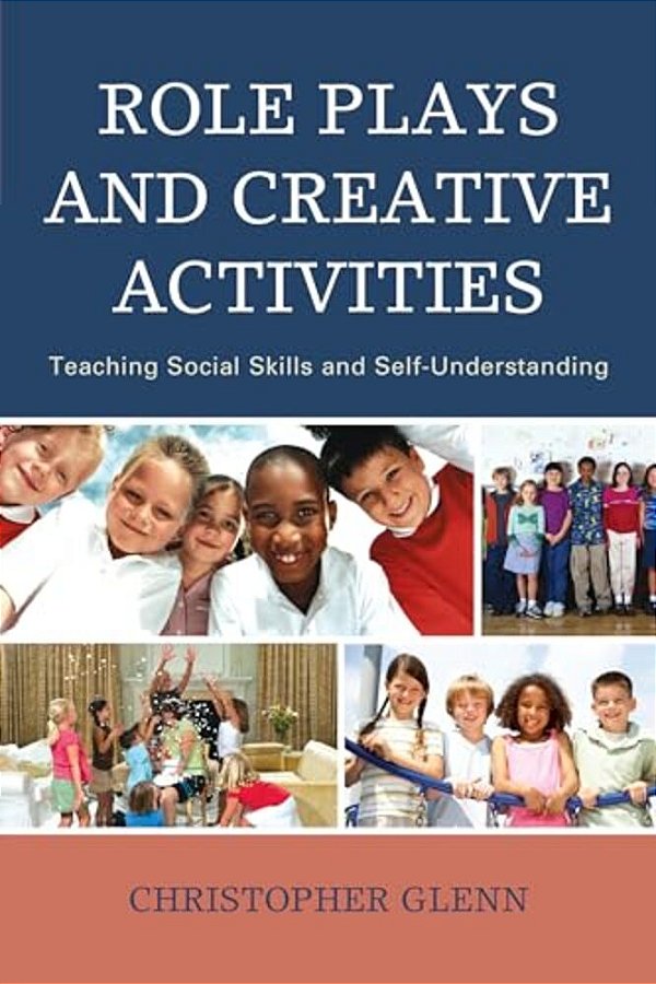 Role Plays And Creative Activities: Teaching Social Skills And Self-Understanding-..
