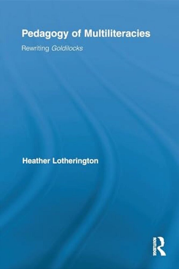 Pedagogy Of Multiliteracies: Rewriting Goldilocks-..