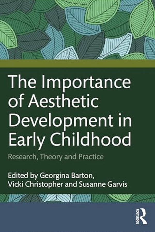 The Importance Of Aesthetic Development In Early Childhood: Research, Theory And Practice-..