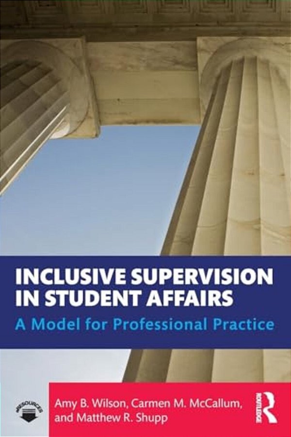 Inclusive Supervision In Student Affairs: A Model For Professional Practice-..