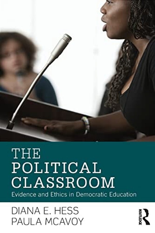 The Political Classroom: Evidence And Ethics In Democratic Education-..