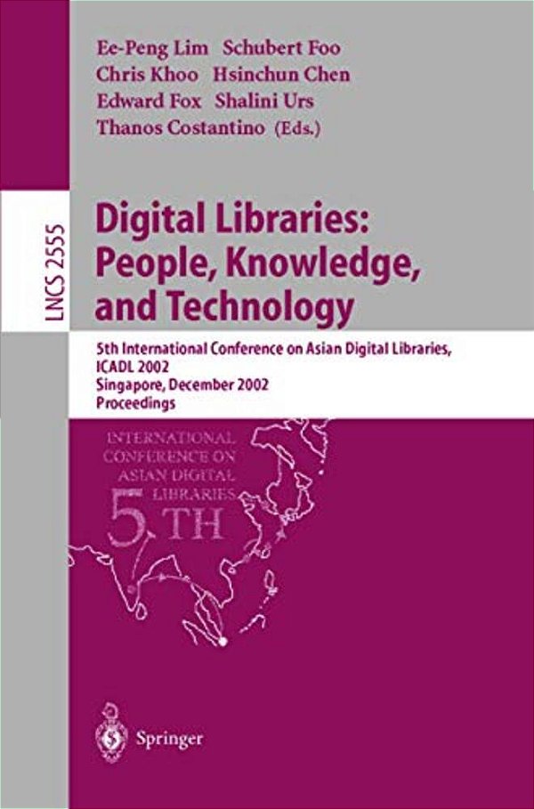 Digital Libraries: People, Knowledge, And Technology: 5Th International Conference On Asian Digital Libraries, Icadl 2002, Singapore, December 11-14,-..