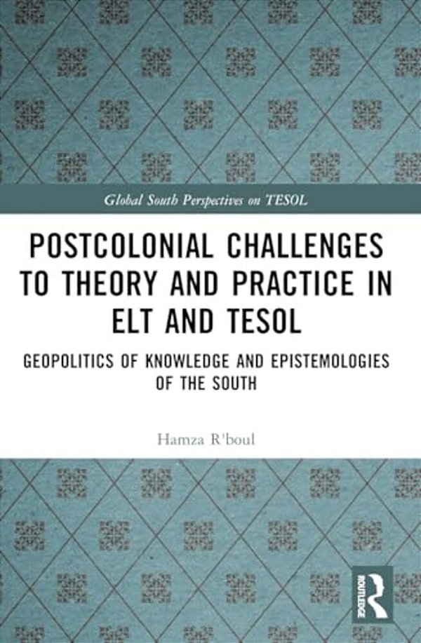 Postcolonial Challenges To Theory And Practice In ELT And Tesol: Geopolitics Of Knowledge And Epistemologies Of The South-..