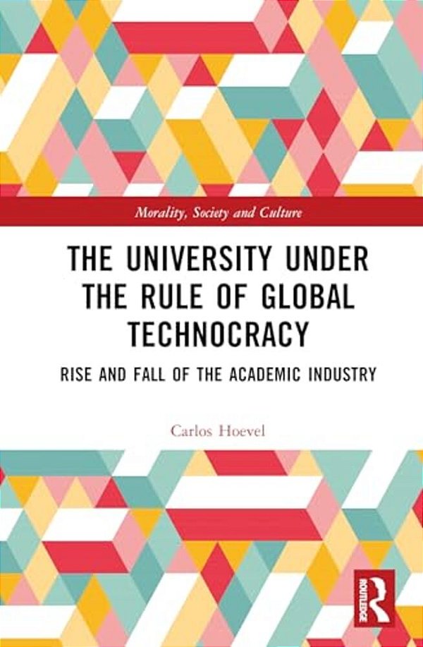 The University Under The Rule Of Global Technocracy: Rise And Fall Of The Academic Industry-..