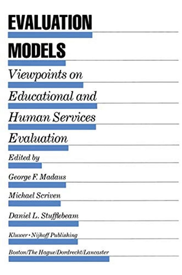 Evaluation Models: Viewpoints On Educational And Human Services Evaluation-..