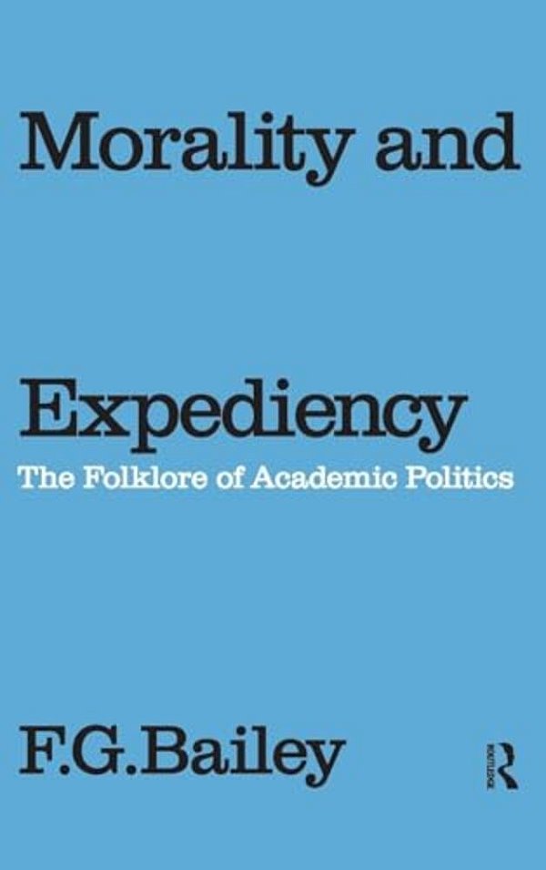 Morality And Expediency: The Folklore Of Academic Politics-..