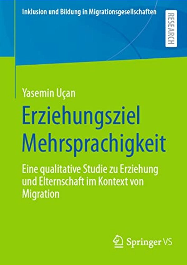 Erziehungsziel Mehrsprachigkeit: Eine Qualitative Studie Zu Erziehung Und Elternschaft Im Kontext Von Migration-..