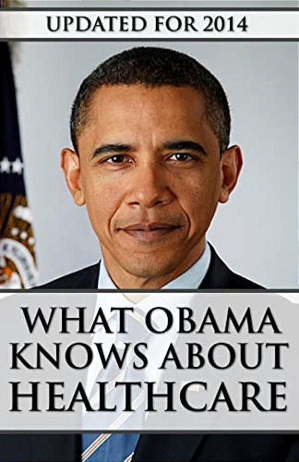 What Obama Knows About Healthcare-..
