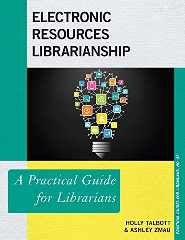 Electronic Resources Librarianship: A Practical Guide For Librarians-..