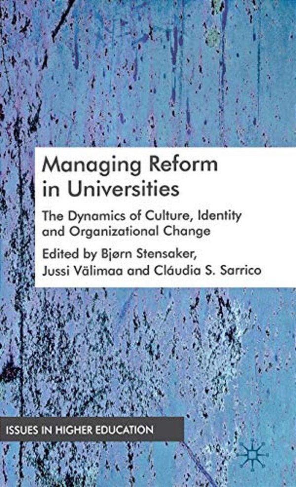 Managing Reform In Universities: The Dynamics Of Culture, Identity And Organizational Change-..