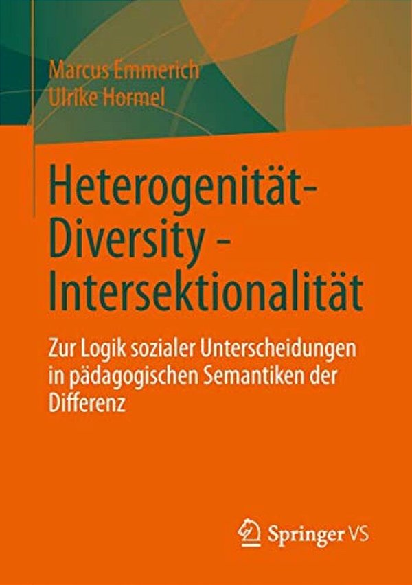 Heterogenität - Diversity - Intersektionalität: Zur Logik Sozialer Unterscheidungen In Pädagogischen Semantiken Der Differenz-..