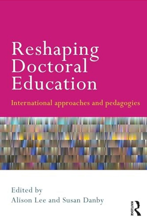 Reshaping Doctoral Education: International Approaches And Pedagogies-..