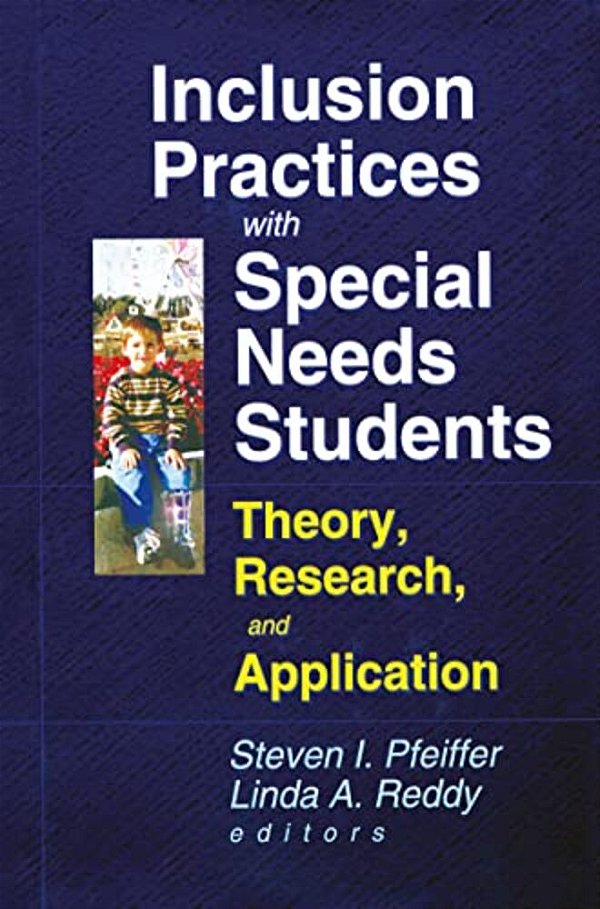 Inclusion Practices With Special Needs Students: Theory, Research, And Application-..