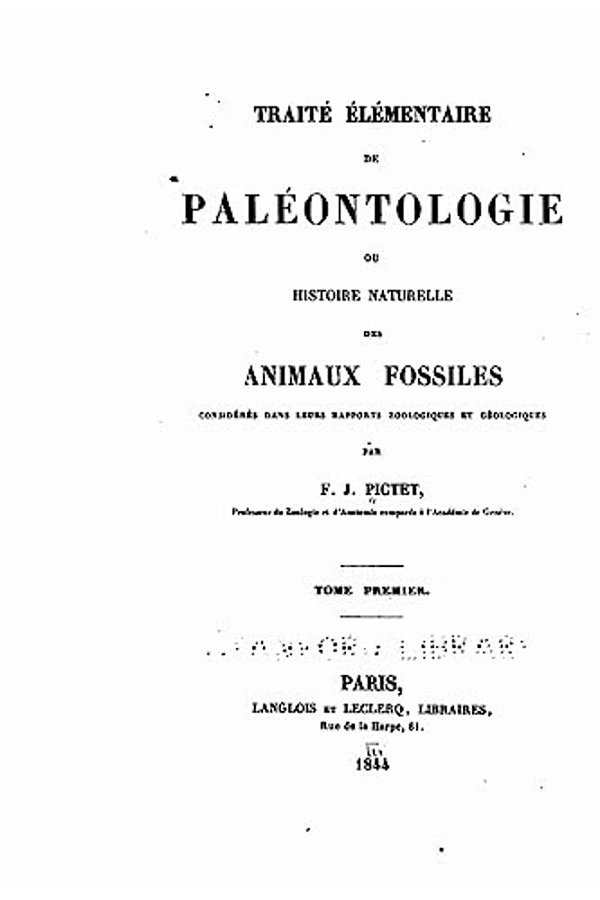 Traité Élémentaire De Paléontologie, Ou, Histoire Naturelle Des Animaux Fossiles-..