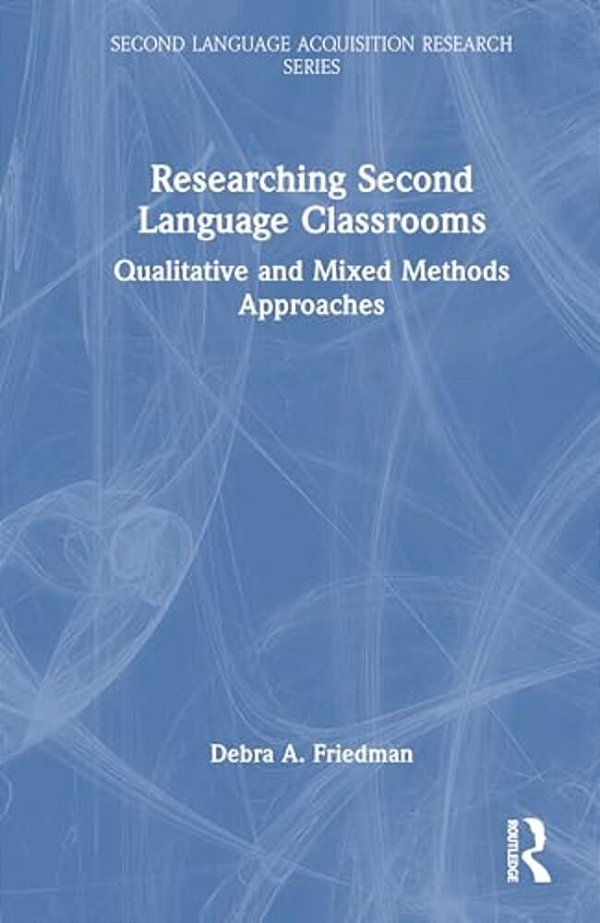 Researching Second Language Classrooms: Qualitative And Mixed Methods Approaches-..