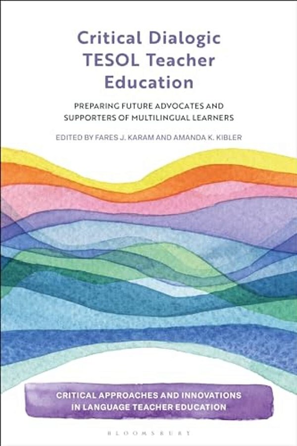 Critical Dialogic Tesol Teacher Education: Preparing Future Advocates And Supporters Of Multilingual Learners-..