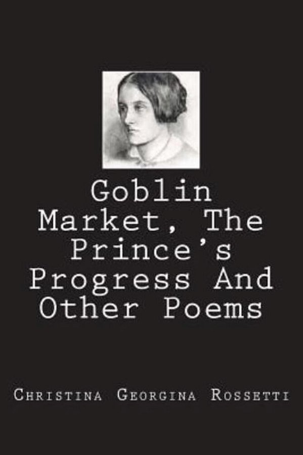 Goblin Market, The Prince's Progress And Other Poems-..