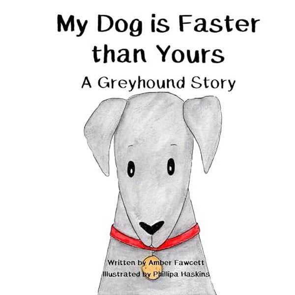 My Dog Is Faster Than Yours: A Greyhound Story-..