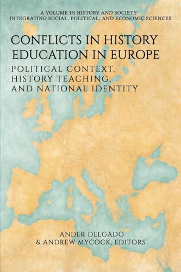 Conflicts In History Education In Europe: Political Context, History Teaching, And National Identity-..