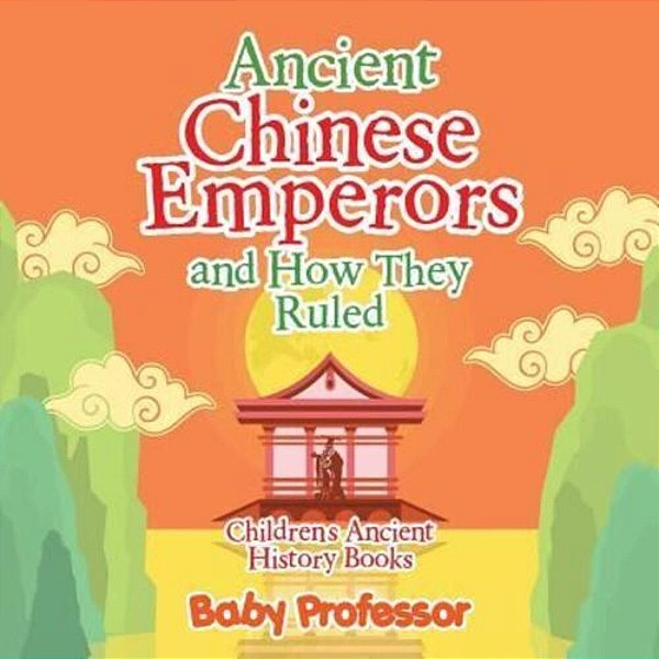 Ancient Chinese Emperors And How They Ruled-Children's Ancient History Books-..