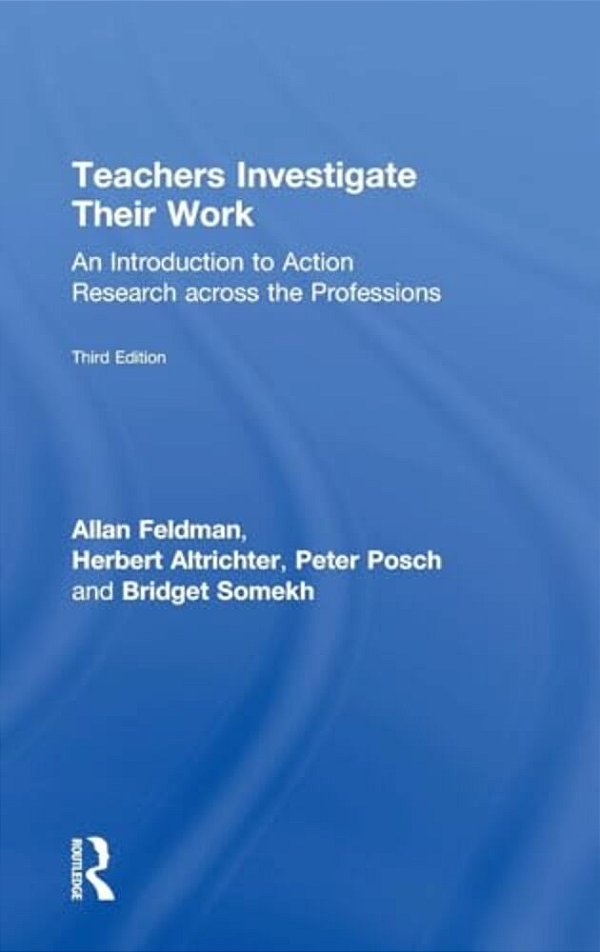 Teachers Investigate Their Work: An Introduction To Action Research Across The Professions-..