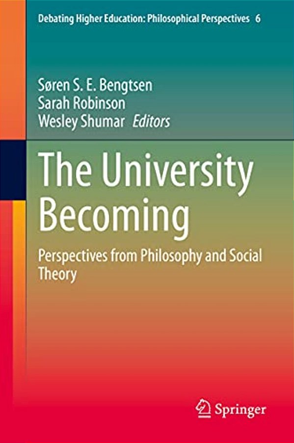 The University Becoming: Perspectives From Philosophy And Social Theory-..
