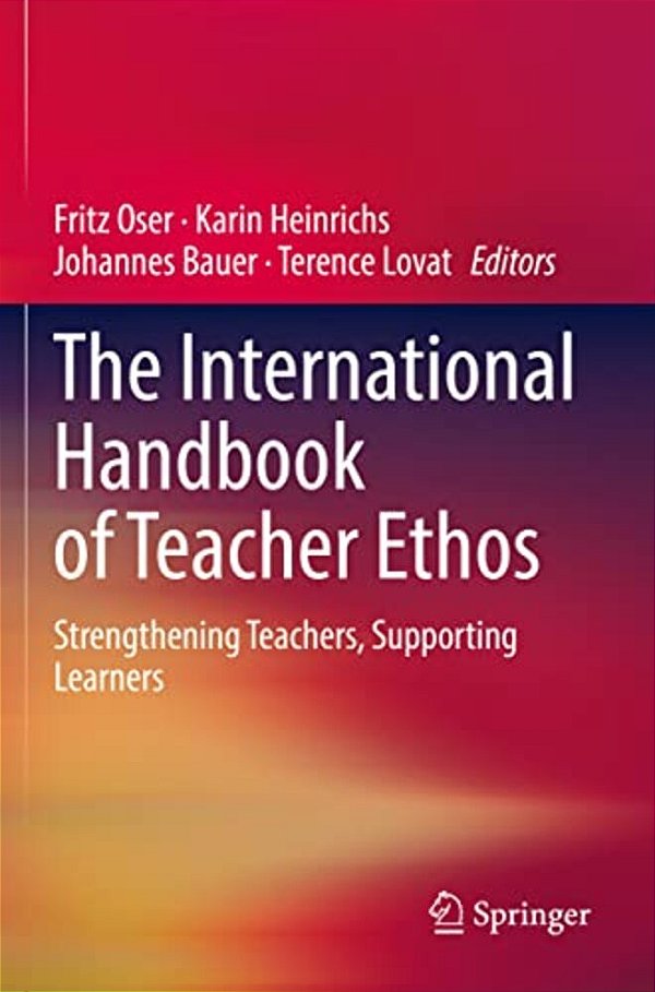The International Handbook Of Teacher Ethos: Strengthening Teachers, Supporting Learners-..