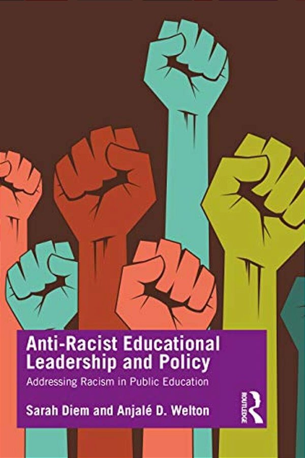 Anti-Racist Educational Leadership And Policy: Addressing Racism In Public Education-..
