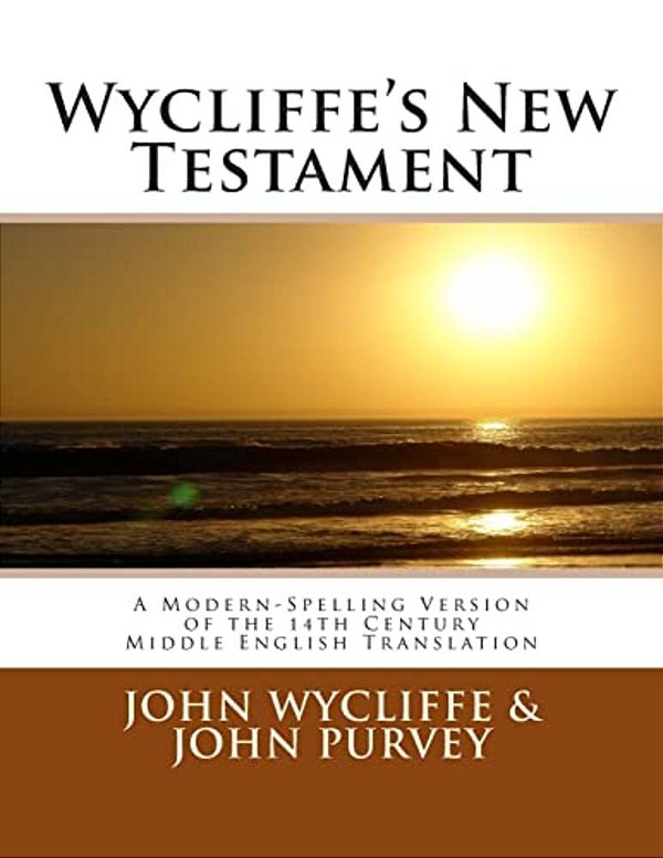 Wycliffe's New Testament (Revised Edition): A Modern-Spelling Version Of The 14Th Century Middle English Translation-..