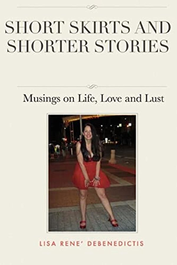 Short Skirts And Shorter Stories: Musings On Life, Love And Lust-..