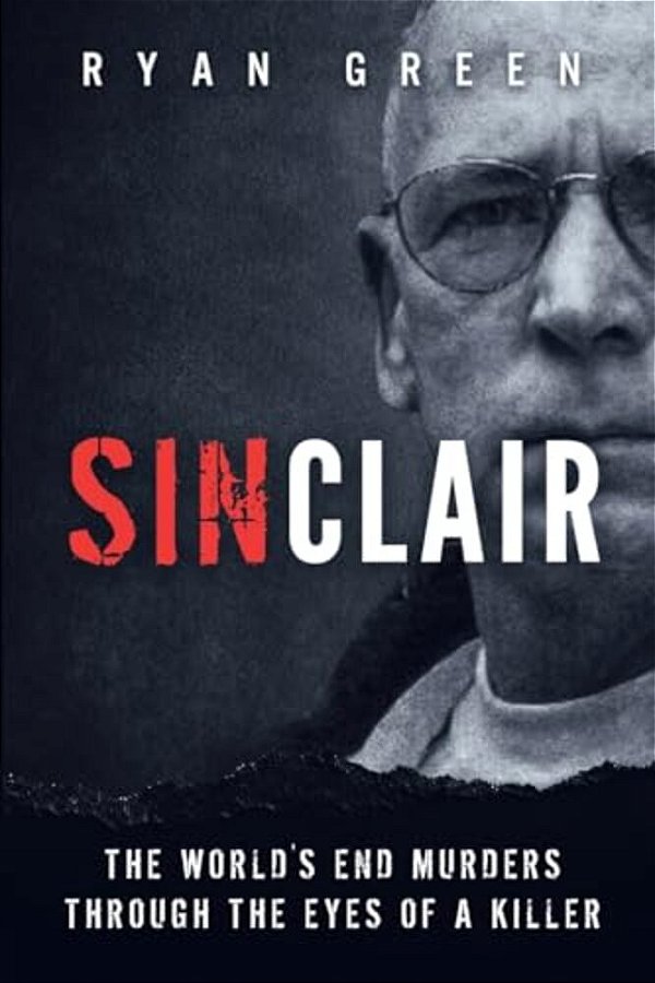 Sinclair: The World's End Murders Through The Eyes Of A Killer-..