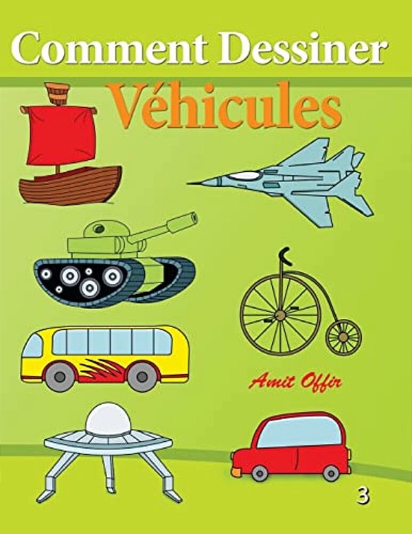 Comment Dessiner - Véhicules: Livre De Dessin: Apprendre Dessiner-..