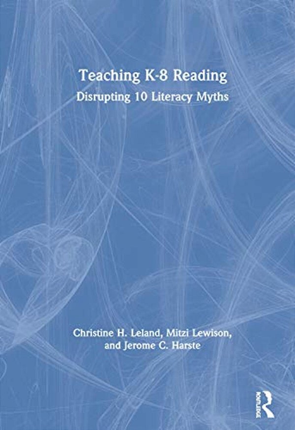 Teaching K-8 Reading: Disrupting 10 Literacy Myths-..