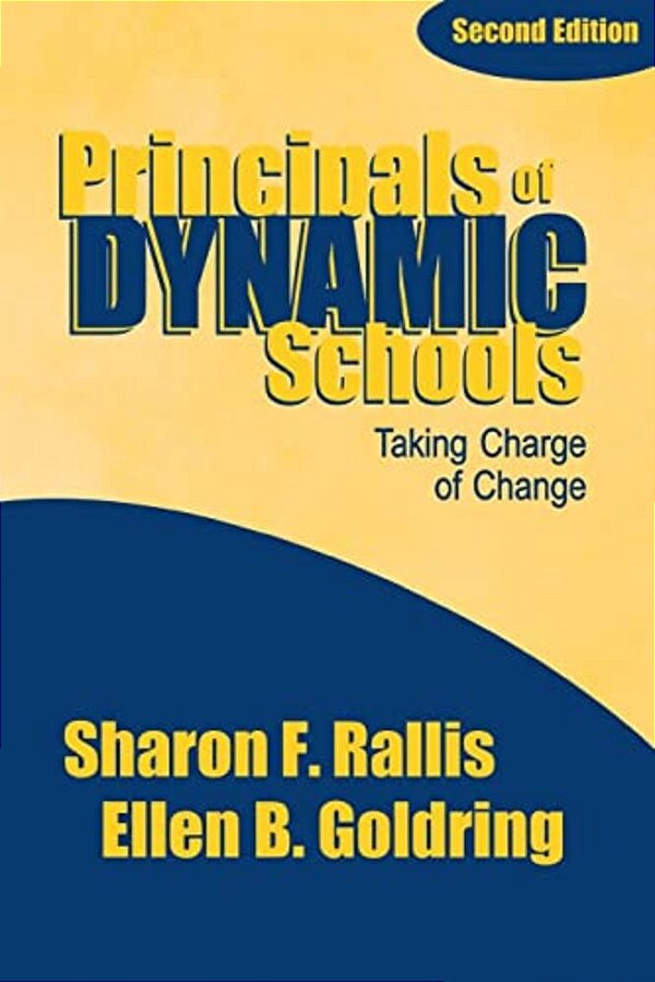 Principals Of Dynamic Schools: Taking Charge Of Change-..