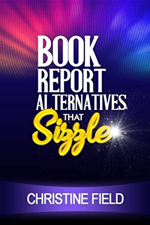 Book Report Alternatives That Sizzle-..