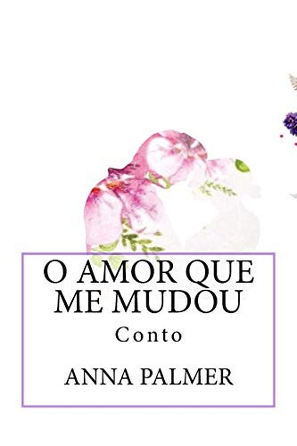 O Amor Que Me Mudou: Conto-..